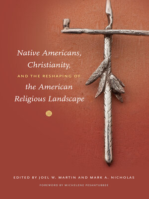 cover image of Native Americans, Christianity, and the Reshaping of the American Religious Landscape